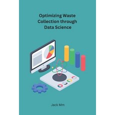 (영문도서) Optimizing Waste Collection through Data Science Paperback, Synergy Publisher, English, 9788119669097