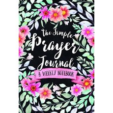 The Simple Prayer Journal: A Weekly Notebook Paperback, 123 Journal It Publishing