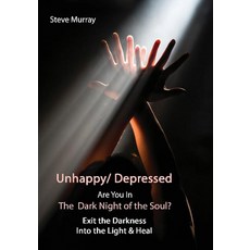 Unhappy/ Depressed Are You In the Dark Night of the Soul Exit the Darkness Into the Light & Heal [