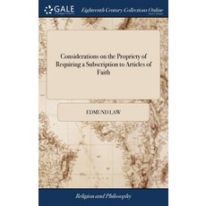 (영문도서) Considerations on the Propriety of Requiring a Subscription to Articles of Faith Hardcover, Gale Ecco, Print Editions, English, 9781385642641