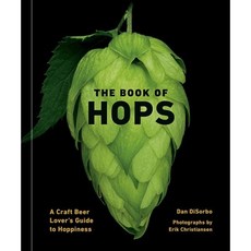 The Book of Hops : A Craft Beer Lover's Guide to Hoppiness, Ten Speed Press