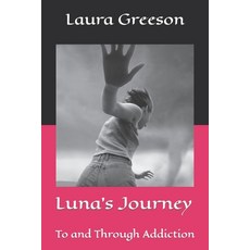 (영문도서) Luna's Journey: To and Through Addiction Paperback, Independently Published, English, 9798849517230