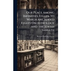 (영문도서)Our Place Among Infinities Essays. to Which Are Added Essays On Astrology and t... Hardcover, Hutson Street Press, English, 9781023880640