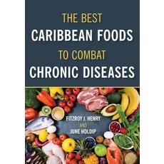 The Best Caribbean Foods To Combat Chronic Diseases Paperback, University of Technology, J..., English, 9789769651562