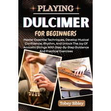 (영문도서)Playing Dulcimer for Beginners: Master Essential Techniques Develop Musical Con... Paperback, Independently Published, English, 9798287273453