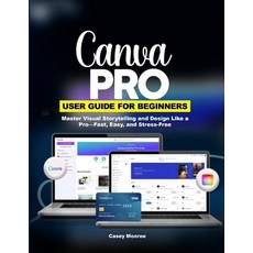(英文圖書)Canva Pro User Guide for Beginners: Master Visual Storytelling and Design Like a... 平裝版, Independently Published, 英文