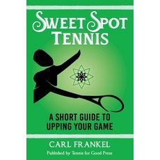 (영문도서) Sweet Spot Tennis: A Short Guide to Upping Your Game Paperback, Independently Published, English, 9798871156452