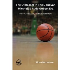(영문도서) The Utah Jazz in the Donovan Mitchell & Rudy Gobert Era: Misses Mistakes and Critical Errors Paperback, 5 Am Publishing, English, 9781738939688
