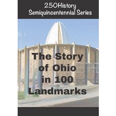 (영문도서)250History Semiquincentennial Series: The Story of Ohio In 100 Landmarks Paperback, Independently Published, English, 9798271825965