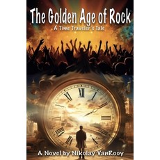 (영문도서)The Golden Age of Rock A Time Traveler's Tale Paperback, Golden Age Originals LLC, English, 9798330613809