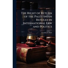 (영문도서)The Right of Return of the Palestinian Refugee in International Law and Politics Hardcover, Hutson Street Press, English, 9781025094083