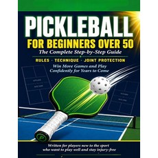 (영문도서)Pickleball for Beginners Over 50: The Complete Step-by-Step Guide to Learning th... Paperback, Independently Published, English, 9798195479411
