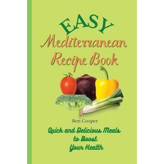 Easy Mediterranean Recipe Book: Quick and Delicious Meals to Boost Your Health Paperback, Ben Cooper, English, 9781802690293