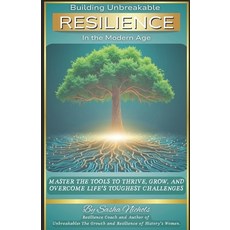 (영문도서) Building Unbreakable Resilience In the Modern Age: Master the Tools to Thrive ... Paperback, Independently Published, English, 9798307747407
