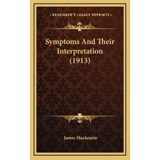 (영문도서) Symptoms And Their Interpretation (1913) Hardcover, Kessinger Publishing, English, 9781165854080