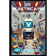 (영문도서)DIY Electric Van Conversion: Transform Your Cargo Van into a Powerful EV Workhorse Paperback, Independently Published, English, 9798280653399