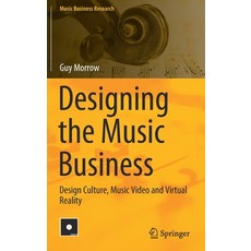 Designing the Music Business: Design Culture Music Video and Virtual Reality Hardcover, Springer