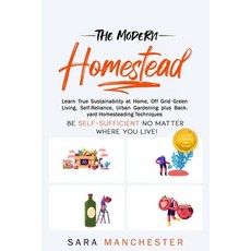 The Modern Homestead: Learn True Sustainability at Home Off Grid Green Living Self-Reliance Urban... Paperback, Independently Published