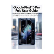 (영문도서)Google Pixel 10 Pro Fold User Guide: The Step-by-Step Settings to Pixel AI Pro... Paperback, Independently Published, English, 9798270594770