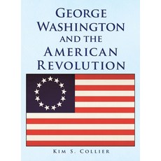 (영문도서) George Washington and the American Revolution Hardcover, Xlibris Us, English, 9781450008471