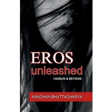 (영문도서) Eros Unleashed: Haibun and Beyond Paperback, Notion Press, English, 9798895884874