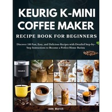 (영문도서)Keurig K-Mini Coffee Maker Recipe Book for Beginners: Discover 100 Fast Easy a... Paperback, Independently Published, English, 9798288691331