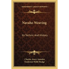 Navaho Weaving: Its Technic And History Paperback, Kessinger Publishing