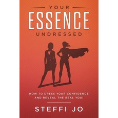Your Essence Undressed: How to Dress Your Confidence and Reveal the Real You! Paperback, Express Your Essence, LLC, English, 9781732161511