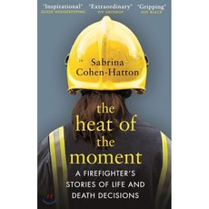 The Heat of the Moment : A Firefighter's Stories of Life and Death Decisions, Transworld Publishers Ltd