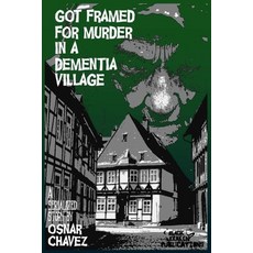 (영문도서)Got Framed for Murder in a Dementia Village Paperback, Independently Published, English, 9798198979864