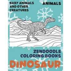 Zendoodle Coloring Books Baby Animals and other Creatures - Animals - Dinosaur Paperback, Independently Published