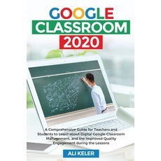 Google Classroom 2020: A Comprehensive Guide for Teachers and Students to Learn about Digital Google... Paperback, Ali Keler, English, 9789564023809