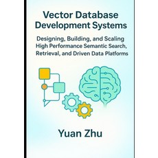 (영문도서)Vector Database Development Systems: Designing Building and Scaling High Perfo... Paperback, Independently Published, English, 9798242733299