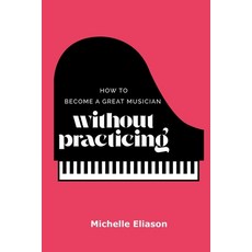 (英文圖書)How to Become a Great Musician Without Practicing 平裝版, Aurum Enterprises, 英文