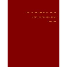 Top US Retirement Plans - Multiemployer Plan - Illinois: Employee Benefit Plans Paperback, Independently Published