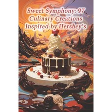 (영문도서) Sweet Symphony: 97 Culinary Creations Inspired by Hershey's Paperback, Independently Published, English, 9798873941889