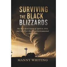 (영문도서)Surviving the Black Blizzards: The Dust Bowl Storm of April 14 1935 and Americ... Paperback, Independently Published, English, 9798275839593