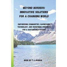 (영문도서) Beyond Borders: Innovative Solutions for a Changing World: Empowering Communities Harnessing... Paperback, Independently Published, English, 9798884545717
