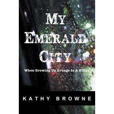 My Emerald City: When Growing Up Grunge Is A Killer Paperback, Independently Published, English, 9781719914277