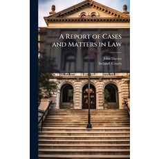 (영문도서)A Report of Cases and Matters in Law Hardcover, Hutson Street Press, English, 9781023766821