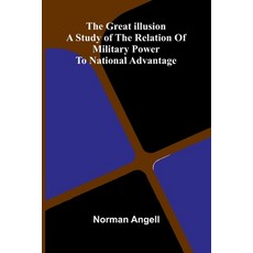 (영문도서)The Great Illusion; A Study Of The Relation Of Military Power To National Advantage Paperback, Alpha Edition, English, 9789369879991