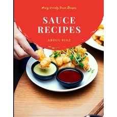(영문도서) Sauce Recipes: Many Variety Sauce Recipes Paperback, Independently Published, English, 9798541459791