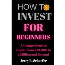 (영문도서) How to Invest for Beginners: A Comprehensive Guide from $10 000 to a Million and Beyond Paperback, Independently Published, English, 9798876018175