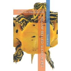Yellow-Bellied Slider as Pet: The Ultimate Guide On How To Care For Your Yellow-Bellied Slider As Pet. Paperback, Independently Published