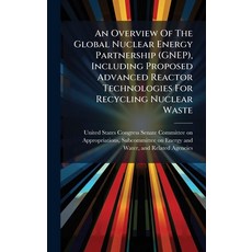 (영문도서)An Overview Of The Global Nuclear Energy Partnership (GNEP) Including Proposed... Hardcover, Hutson Street Press, English, 9781024278729