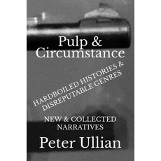(영문도서)Pulp & Circumstance: Hardboiled Histories & Disreputable Genres Paperback, Swamp Angel Press, English, 9781735247618