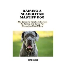 (영문도서) Neapolitan Mastiff Dog: The Complete Handbook On How To Raising And Caring For Neapolitan Mas... Paperback, Independently Published, English, 9798877050211