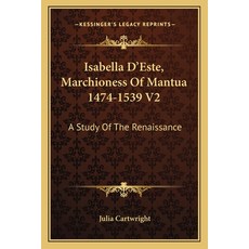(英文圖書)Isabella D'Este Marchioness Of Mantua 1474-1539 V2: A Study Of The Renaissance 平裝版, 英文, Kessinger Publishing