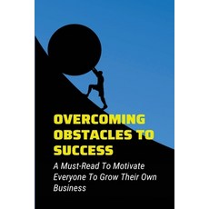 (영문도서) Overcoming Obstacles To Success: A Must-Read To Motivate Everyone To Grow Their Own Business:... Paperback, Independently Published, English, 9798535944845