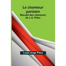 (영문도서) Le chanteur parisien; Recueil des chansons de L.A. Pitou Paperback, Alpha Edition, English, 9789362513939